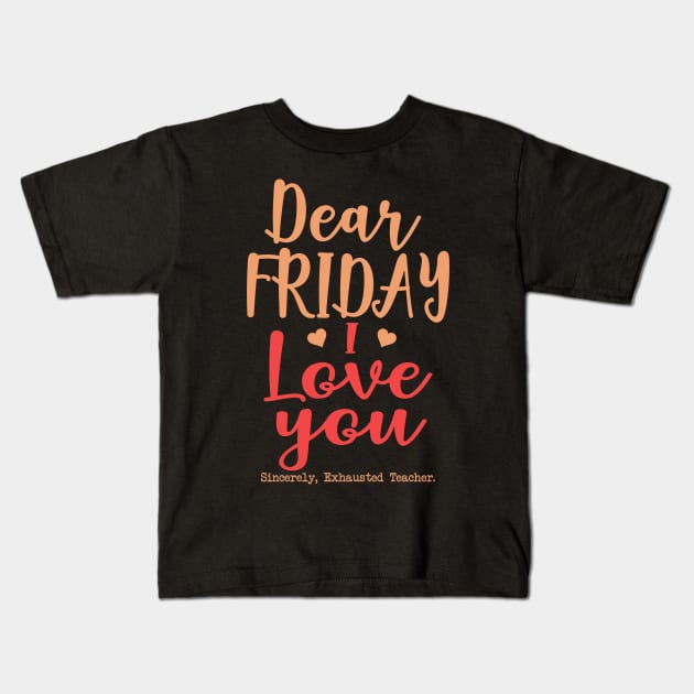 Teacher's day. Dear Friday, I Love You. Kids T-Shirt by Koolstudio